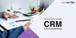 Businesses Leveraged CRM to Survive COVID Effects