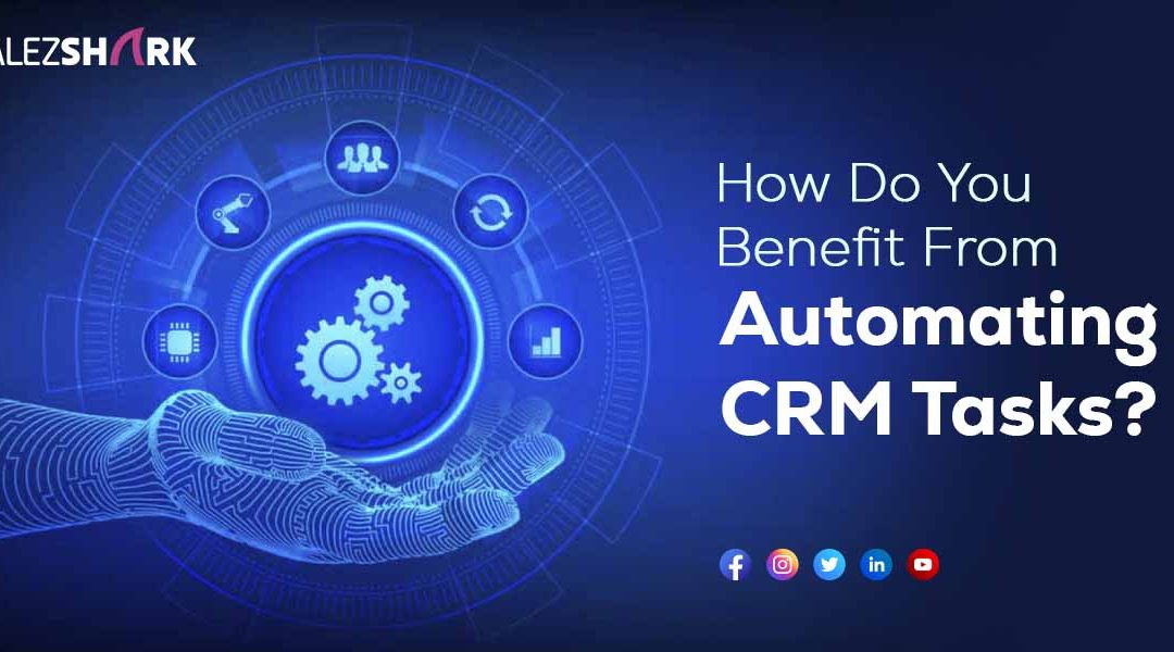 How Do You Benefit From Automating CRM Tasks?