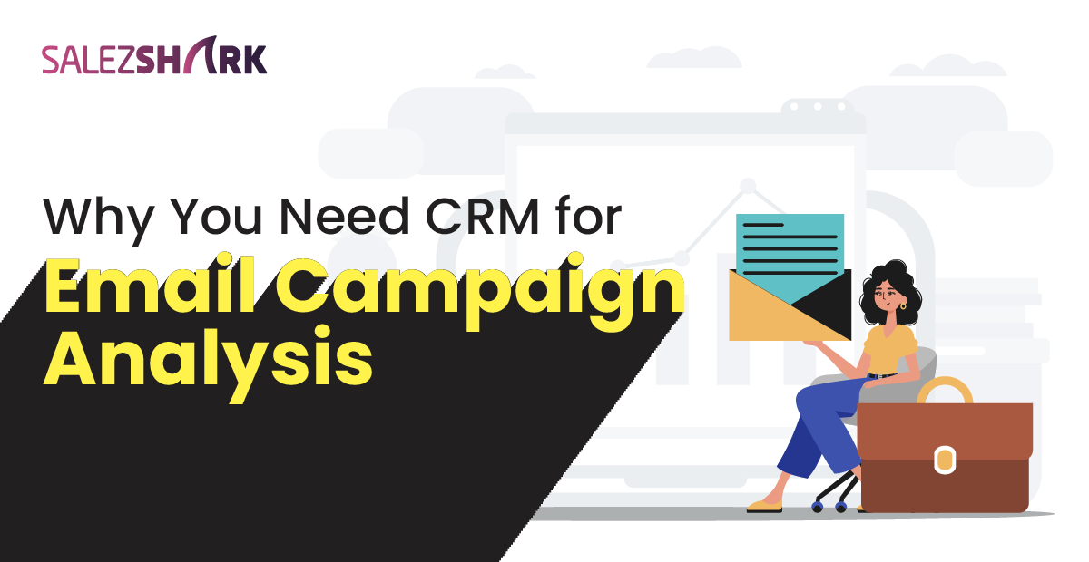 Why Do You Need CRM for Email Campaign Analysis?