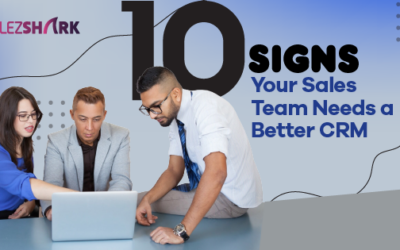 10 Signs Your Sales Team Needs a Better CRM