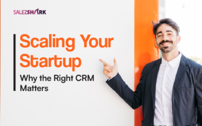 Scaling Your Startup: Why the Right CRM Matters